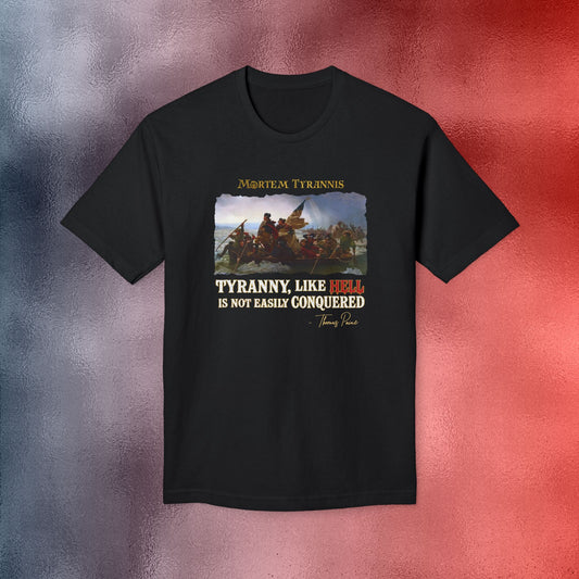 Tyranny, Like Hell, Is Not Easily Conquered Tee - Made in the USA